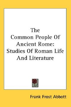 portada the common people of ancient rome: studies of roman life and literature (en Inglés)