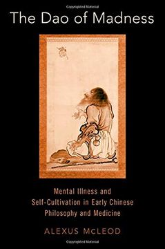 portada The dao of Madness: Mental Illness and Self-Cultivation in Early Chinese Philosophy and Medicine (en Inglés)
