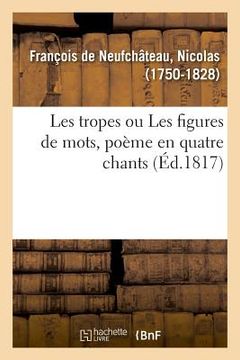 portada Les Tropes, Ou Les Figures de Mots, Poème En Quatre Chants (in French)