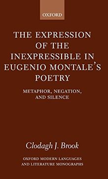 portada The Expression of the Inexpressible in Eugenio Montale's Poetry: Metaphor, Negation, and Silence (Oxford Modern Languages and Literature Monographs) (in English)