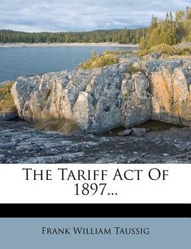 portada the tariff act of 1897... (en Inglés)