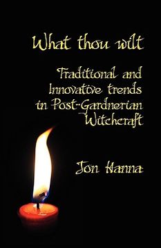 portada what thou wilt: traditional and innovative trends in post-gardnerian witchcraft (in English)