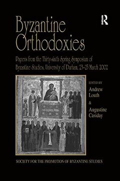 portada Byzantine Orthodoxies: Papers from the Thirty-Sixth Spring Symposium of Byzantine Studies, University of Durham, 23 25 March 2002 (en Inglés)