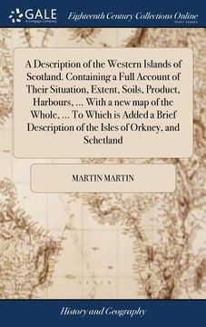 portada A Description of the Western Islands of Scotland. Containing a Full Account of Their Situation, Extent, Soils, Product, Harbours, ... With a new map o