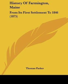 portada history of farmington, maine: from its first settlement to 1846 (1875) (en Inglés)