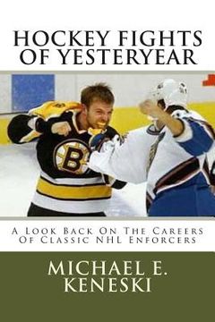 portada Hockey Fights Of Yesteryear A Look Back On The Careers Of Classic NHL Enforcers: A Look Back On The Careers Of Classic NHL Enforcers (en Inglés)