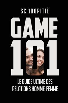 portada Game 101 - Le Guide Ultime Des Relations Homme - Femme (en Francés)
