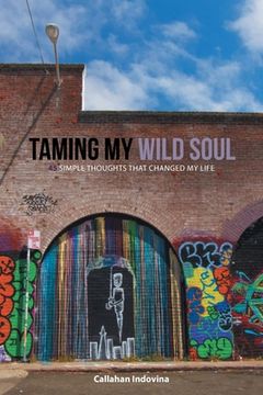 portada Taming My Wild Soul: 45 Simple Thoughts That Changed My Life (en Inglés)