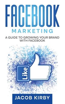 portada Facebook Marketing: A Guide to Growing Your Brand with Facebook (en Inglés)