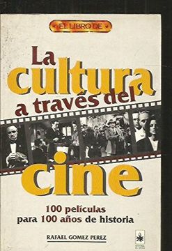 portada La Cultura a Traves del Cine. 100 Peliculas Para 100 Años de Historia