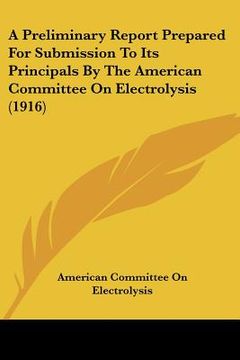 portada a preliminary report prepared for submission to its principals by the american committee on electrolysis (1916) (en Inglés)
