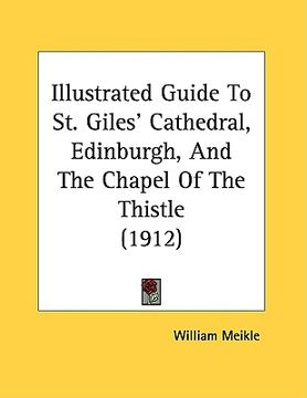 portada illustrated guide to st. giles' cathedral, edinburgh, and the chapel of the thistle (1912) (in English)