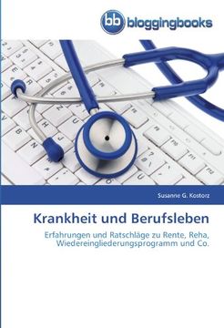 portada Krankheit und Berufsleben: Erfahrungen und Ratschläge zu Rente, Reha, Wiedereingliederungsprogramm und Co.