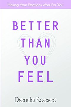 portada Better Than You Feel: Making Your Emotions Work For You