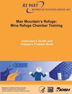 portada Man Mountain's Refuge: Mine Refuge Chamber Training: Instructor's Guide and Trainee's Problem Book