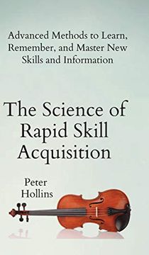 portada The Science of Rapid Skill Acquisition: Advanced Methods to Learn, Remember, and Master new Skills and Information (in English)