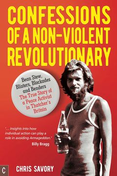 portada Confessions of a Non-Violent Revolutionary: Bean Stew, Blisters, Blockades, and Benders: The True Story of a Peace Activist in Thatcher's Britain (in English)
