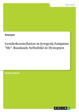 portada Genderkonstellation in Jewgenij Zamjatins "My". Russlands Selbstbild in Dystopien (in German)