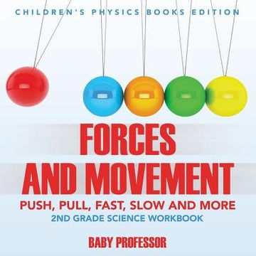 portada Forces and Movement (Push, Pull, Fast, Slow and More): 2nd Grade Science Workbook Children's Physics Books Edition (in English)