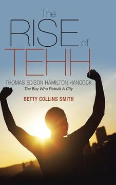portada The Rise of Tehh-Thomas Edison Hamilton Hancock: The Boy Who Rebuilt A City (in English)