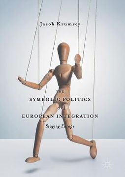 portada The Symbolic Politics of European Integration: Staging Europe (en Inglés)