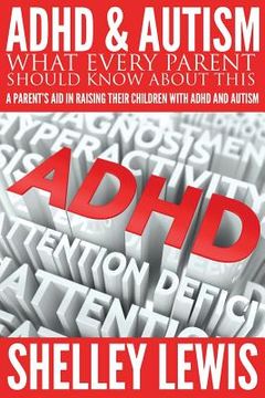 portada ADHD and Autism: What Every Parent Should Know about This: A Parent's Aid in Raising Their Children with ADHD and Autism (en Inglés)