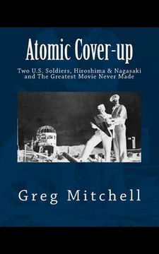 portada Atomic Cover-up: Two U.S. Soldiers, Hiroshima & Nagasaki, and The Greatest Movie Never Made (in English)