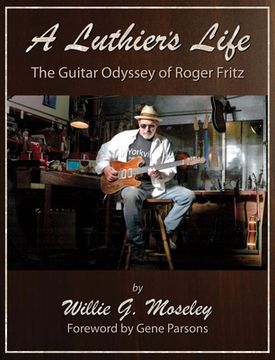 portada A Luthier's Life: The Guitar Odyssey of Roger Fritz (en Inglés)