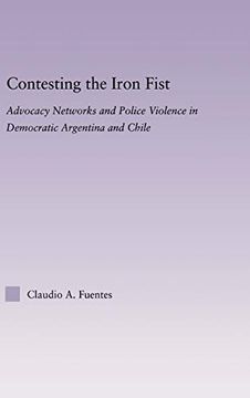 portada Contesting the Iron Fist: Advocacy Networks and Police Violence in Democratic Argentina and Chile (en Inglés)