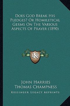 portada does god break his pledges? or homiletical germs on the various aspects of prayer (1890) (en Inglés)