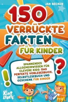 portada 150 Verrückte Fakten für Kinder - Spannendes Allgemeinwissen für Clevere Kids: Das Perfekte Vorlesebuch, Selbstlesebuch und Geschenk für Kinder (in German)