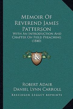portada memoir of reverend james patterson: with an introduction and chapter on field preaching (1840) (en Inglés)