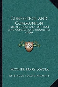 portada confession and communion: for religious and for those who communicate frequently (1900)