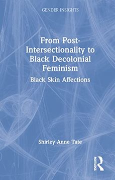 portada From Post-Intersectionality to Black Decolonial Feminism: Black Skin Affections (Gender Insights) (en Inglés)