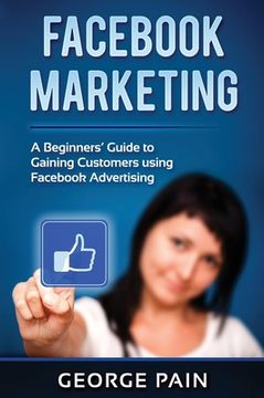 portada Facebook Marketing: A Beginners' Guide to Gaining Customers using Facebook Advertising 