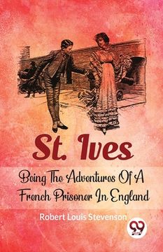 portada St. Ives Being The Adventures Of A French Prisoner In England (in English)
