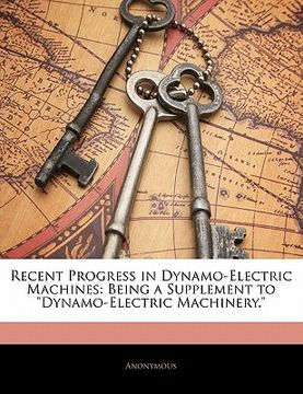 portada recent progress in dynamo-electric machines: being a supplement to "dynamo-electric machinery."