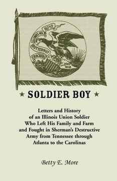 portada Soldier Boy: Letters and History of an Illinois Union Soldier Who Left His Family and Farm and Fought in Sherman's Destructive Army from Tennessee Through Atlanta to the Carolinas