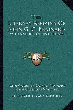 portada the literary remains of john g. c. brainard: with a sketch of his life (1882) (en Inglés)
