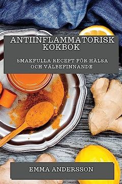 portada Antiinflammatorisk Kokbok: Smakfulla Recept för Hälsa och Välbefinnande (en Sueco)