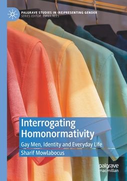 portada Interrogating Homonormativity: Gay Men, Identity and Everyday Life 