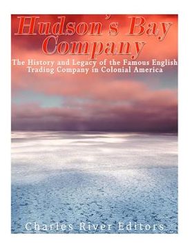 portada The Hudson's Bay Company: The History and Legacy of the Famous English Trading Company in Colonial America (en Inglés)