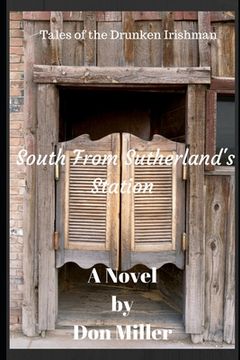 portada South From Sutherland's Station: Tales of the Drunken Irishman (en Inglés)