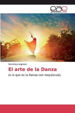portada El Arte de la Danza: (o lo que es la Danza con Mayúscula) (in Spanish)