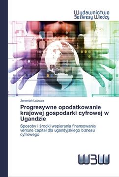 portada Progresywne opodatkowanie krajowej gospodarki cyfrowej w Ugandzie (en Polaco)