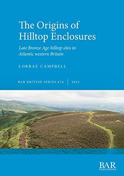 portada The Origins of Hilltop Enclosures: Late Bronze age Hilltop Sites in Atlantic Western Britain (British) (en Inglés)