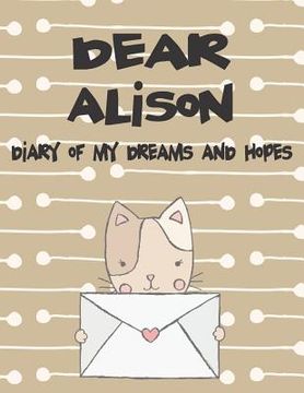 portada Dear Alison, Diary of My Dreams and Hopes: A Girl's Thoughts (en Inglés)