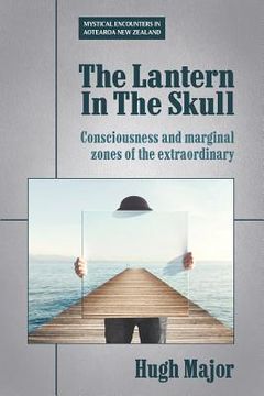 portada The Lantern In The Skull: Consciousness and marginal zones of the extraordinary (in English)