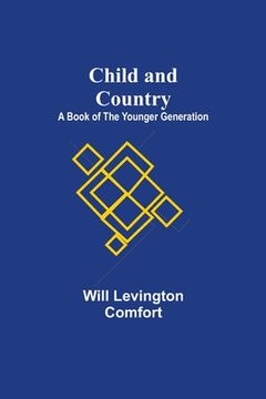 portada Child and Country; A Book of the Younger Generation (in English)