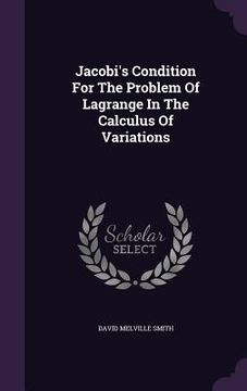 portada Jacobi's Condition For The Problem Of Lagrange In The Calculus Of Variations (en Inglés)